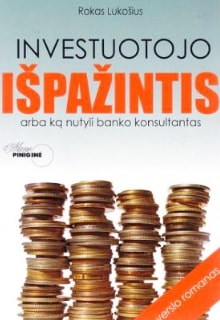 Rokas Lukošius „Investuotojo išpažintis arba ką nutyli banko konsultantas“